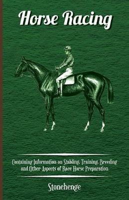 Horse Racing - Containing Information on Stabling, Training, Breeding and Other Aspects of Race Horse Preparation - Stonehenge - cover
