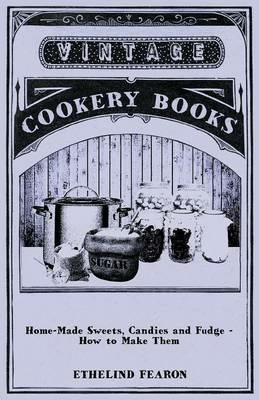 Home-Made Sweets, Candies and Fudge - How to Make Them - Ethelind Fearon - cover