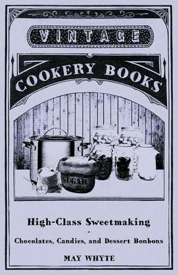 High-Class Sweetmaking - Chocolates, Candies, and Dessert Bonbons - May Whyte - cover