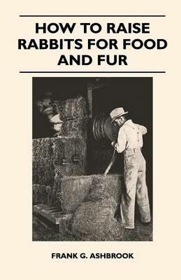How to Raise Rabbits for Food and Fur - Frank Ashbrook - cover