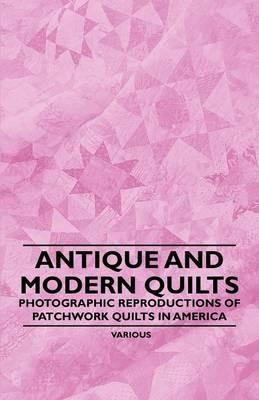 Antique and Modern Quilts - Photographic Reproductions of Patchwork Quilts in America - Various - cover