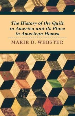 The History of the Quilt in America and Its Place in American Homes - Marie Webster - cover