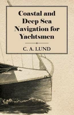 Coastal and Deep Sea Navigation for Yachtsmen - C. A. Lund - cover