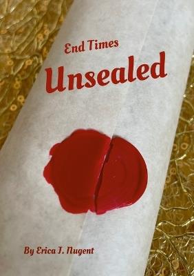End Times Unsealed - Erica Nugent - cover