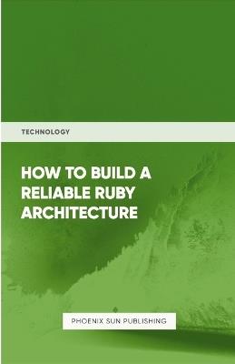 How To Build Reliable Ruby Architecture - Ps Publishing - cover