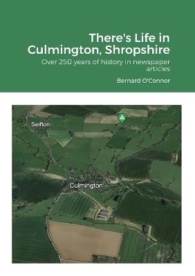 There's Life in Culmington, Shropshire: Over 250 years of history in newspaper articles - Bernard O'Connor - cover