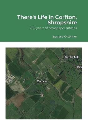 There's Life in Corfton, Shropshire: 250 years of newspaper articles - Bernard O'Connor - cover