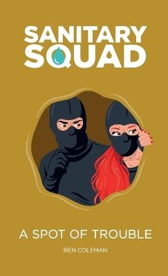 Sanitary Squad - A Spot Of Trouble - Ben Coleman - cover
