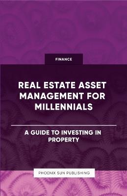 Real Estate Asset Management for Millennials - A Guide to Investing in Property - Ps Publishing - cover