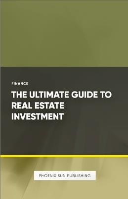 The Ultimate Guide to Real Estate Investment - Ps Publishing - cover