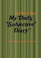 My Dad's "Subjective" Diary - Clive Hoad - cover