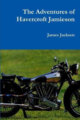 The Adventures of Havercroft Jamieson - James Jackson - cover