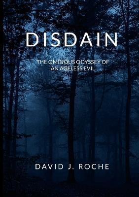 Disdain: The Ominous Odyssey of an Ageless Evil - David Roche - cover