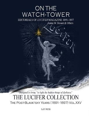 On The Watch Tower: Editorials of Lucifer Magazine 1891-1897 Annie W. Besant & Others. - Annie Besant - cover