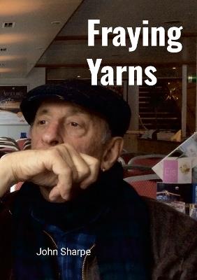 Fraying Yarns - John Sharpe - cover