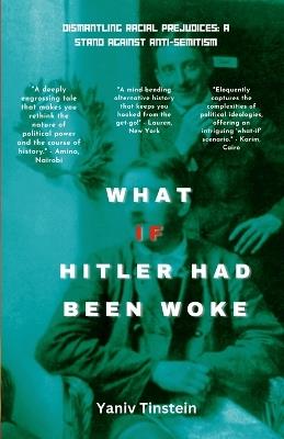 What if Hitler had been Woke: Dismantling Racial Prejudices: A Stand Against Anti-Semitism - Yaniv Tinstein - cover