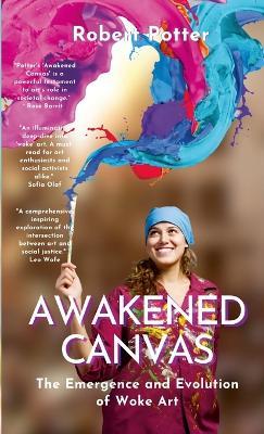 Awakened Canvas: The Emergence and Evolution of Woke Art - Robert Potter - cover