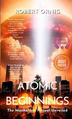 Atomic Beginnings: The Manhattan Project Unveiled - Robert Ornig - cover