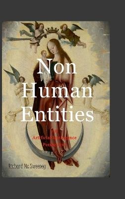 Non Human Entities: An Artificial Intelligence Perspective - Richard MC Sweeney - cover