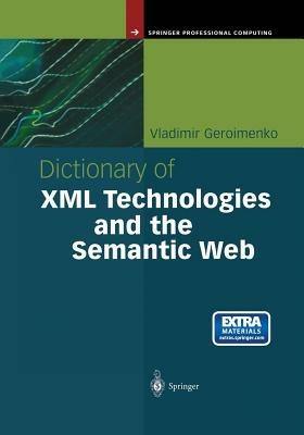 Dictionary of XML Technologies and the Semantic Web - Vladimir Geroimenko - cover