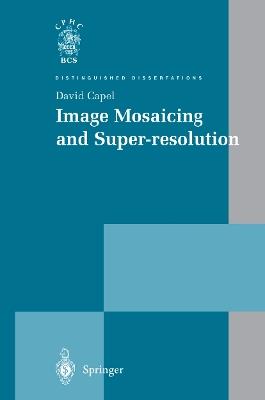 Image Mosaicing and Super-resolution - David Capel - cover