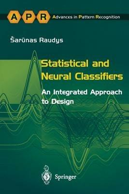 Statistical and Neural Classifiers: An Integrated Approach to Design - Sarunas Raudys - cover