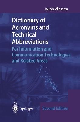 Dictionary of Acronyms and Technical Abbreviations: For Information and Communication Technologies and Related Areas - Jakob Vlietstra - cover