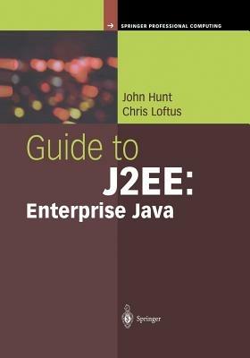 Guide to J2EE: Enterprise Java - John Hunt,Chris Loftus - cover