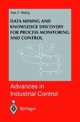 Data Mining and Knowledge Discovery for Process Monitoring and Control - Xue Z. Wang - cover