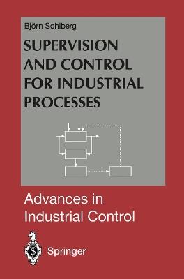 Supervision and Control for Industrial Processes: Using Grey Box Models, Predictive Control and Fault Detection Methods - Bjorn Sohlberg - cover