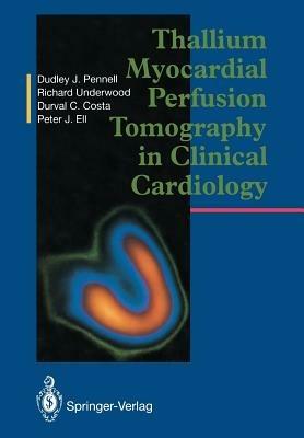 Thallium Myocardial Perfusion Tomography in Clinical Cardiology - Dudley J. Pennell,S.Richard Underwood,Durval C. Costa - cover