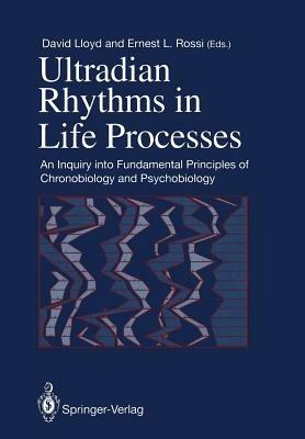 Ultradian Rhythms in Life Processes: An Inquiry into Fundamental Principles of Chronobiology and Psychobiology - cover