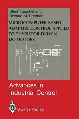Microcomputer-Based Adaptive Control Applied to Thyristor-Driven DC-Motors - Ulrich Keuchel,Richard M. Stephan - cover