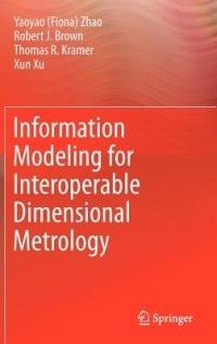 Information Modeling for Interoperable Dimensional Metrology - Y Zhao,T Kramer,Robert Brown - cover