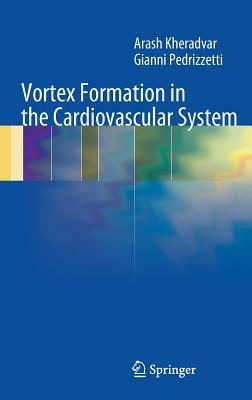 Vortex Formation in the Cardiovascular System - Arash Kheradvar,Gianni Pedrizzetti - cover