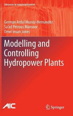 Modelling and Controlling Hydropower Plants - German Ardul Munoz-Hernandez,Sa'ad Petrous Mansoor,Dewi Ieuan Jones - cover