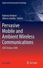 Pervasive Mobile and Ambient Wireless Communications: COST Action 2100