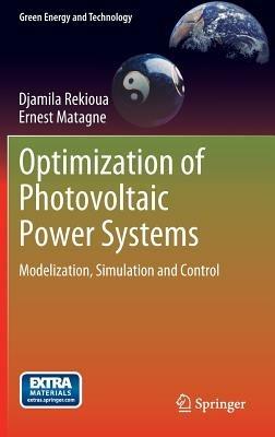 Optimization of Photovoltaic Power Systems: Modelization, Simulation and Control - Djamila Rekioua,Ernest Matagne - cover