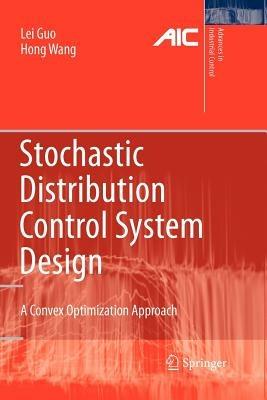 Stochastic Distribution Control System Design: A Convex Optimization Approach - Lei Guo,Hong Wang - cover