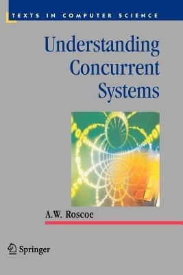 Understanding Concurrent Systems - A.W. Roscoe - cover