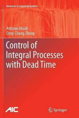 Control of Integral Processes with Dead Time - Antonio Visioli,Qingchang Zhong - cover