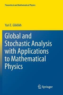 Global and Stochastic Analysis with Applications to Mathematical Physics - Yuri E. Gliklikh - cover