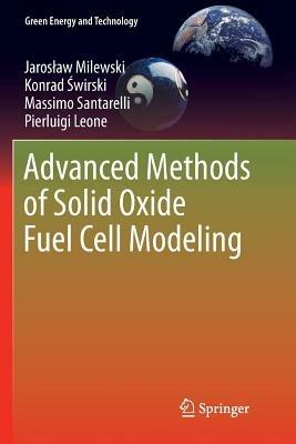 Advanced Methods of Solid Oxide Fuel Cell Modeling - Jaroslaw Milewski,Konrad Swirski,Massimo Santarelli - cover