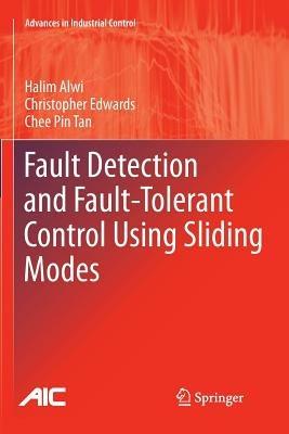 Fault Detection and Fault-Tolerant Control Using Sliding Modes - Halim Alwi,Christopher Edwards,Chee Pin Tan - cover
