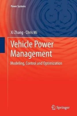 Vehicle Power Management: Modeling, Control and Optimization - Xi Zhang,Chris Mi - cover
