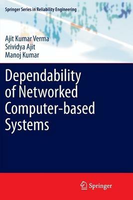 Dependability of Networked Computer-based Systems - Ajit Kumar Verma,Srividya Ajit,Manoj Kumar - cover