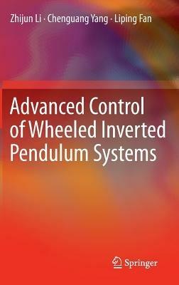 Advanced Control of Wheeled Inverted Pendulum Systems - Zhijun Li,Chenguang Yang,Liping Fan - cover