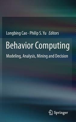 Behavior Computing: Modeling, Analysis, Mining and Decision - cover