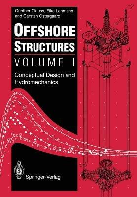 Offshore Structures: Volume I: Conceptual Design and Hydromechanics - Gunther Clauss,Eike Lehmann,Carsten OEstergaard - cover