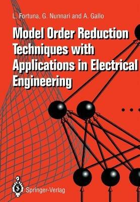 Model Order Reduction Techniques with Applications in Electrical Engineering - L. Fortuna,G. Nunnari,A. Gallo - cover
